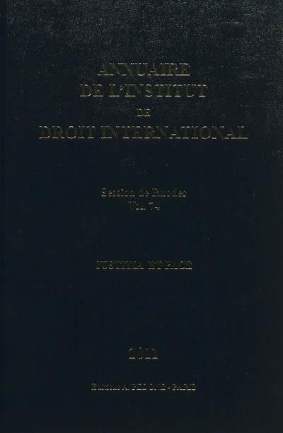 Annuaire de l'Institut de droit international. Vol. 74. Session de Rhodes (Grèce), 2011 : justitia et pace. Session of Rhodes (Greece), 2011 : justitia et pace. Yearbook institute of international law. Vol. 74. Session de Rhodes (Grèce), 2011 : justitia et pace. Session of Rhodes (Greece), 2011 : justitia et pace