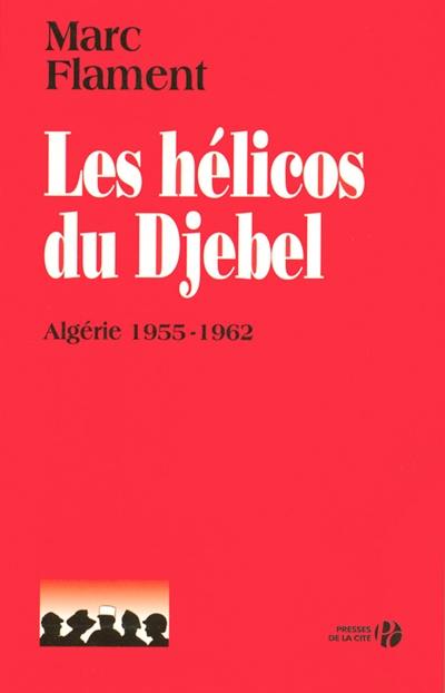 Les hélicos du djebel : Algérie, 1955-1962