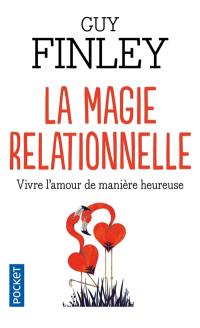 La magie relationnelle : vivre l'amour de manière heureuse