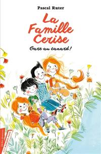 La famille Cerise. Gare au canard !