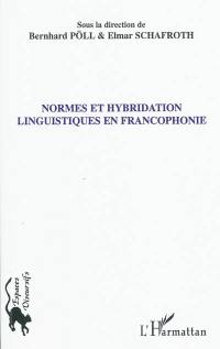 Normes et hybridation linguistiques en francophonie : actes de la section 6 du Congrès de l'Association des francoromanistes allemands, Augsbourg, 24-26 septembre 2008