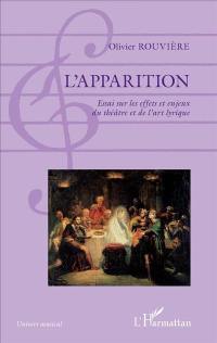 L'apparition : essai sur les effets et enjeux du théâtre et de l'art lyrique