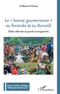 La bonne gouvernance au Rwanda et au Burundi : petites réformes et grands arrangements