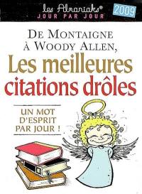 Les meilleures citations drôles 2009 : de Montaigne à Woddy Allen : un mot d'esprit par jour !