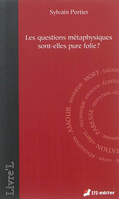 Les questions métaphysiques sont-elles pure folie ?