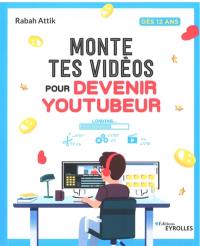 Monte tes vidéos pour devenir youtubeur