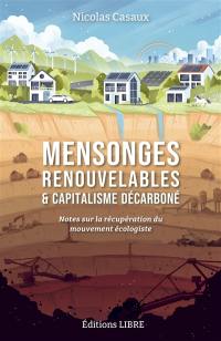 Mensonges renouvelables & capitalisme décarboné : notes sur la récupération du mouvement écologiste