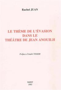 Le Thème de l'évasion dans le théâtre de Jean Anouilh