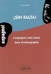 Sin falta ! : l'espagnol sans faute, jeux d'orthographe