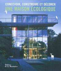 Concevoir, construire et décorer une maison écologique