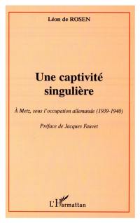 Une captivité singulière à Metz, sous l'occupation allemande (1939-1940)