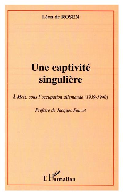 Une captivité singulière à Metz, sous l'occupation allemande (1939-1940)