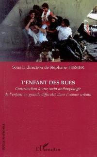 L'enfant des rues : contribution à une socio-anthropologie de l'enfant en grande difficulté dans l'espace urbain