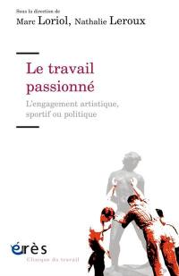 Le travail passionné : l'engagement artistique, sportif ou politique