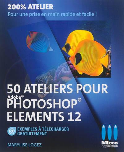 50 ateliers pour Adobe Photoshop Elements 12