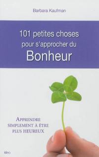 101 petites choses à faire pour s'approcher du bonheur