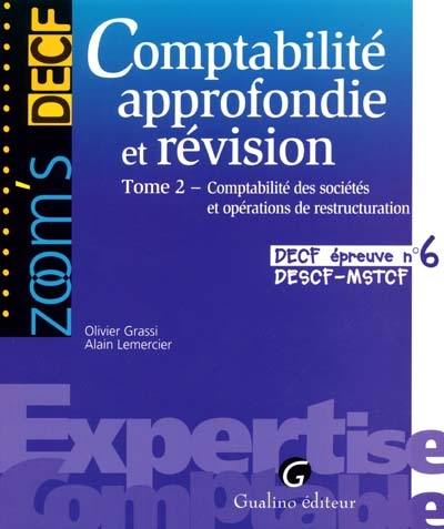 Comptabilité approfondie et révision DECF : épreuve n°6. Vol. 2. Comptabilité approfondie et révision : comptabilité des sociétés et opérations de restructuration DECF épreuve 6