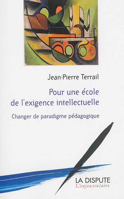 Pour une école de l'exigence intellectuelle : changer de paradigme pédagogique