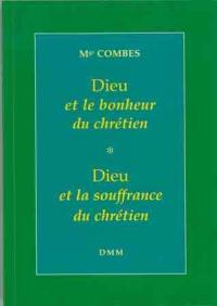 Dieu et le bonheur du chrétien. Dieu et la souffrance du chrétien