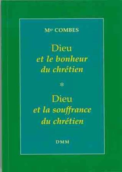 Dieu et le bonheur du chrétien. Dieu et la souffrance du chrétien