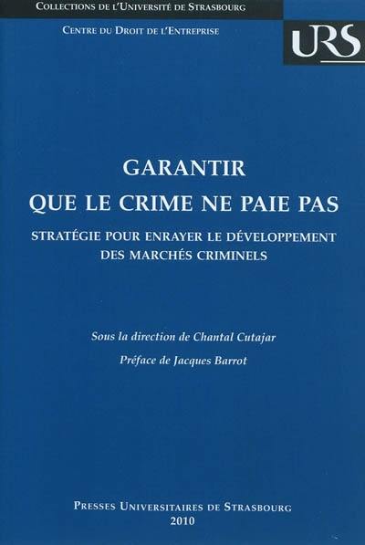 Garantir que le crime ne paie pas : stratégie pour enrayer le développement des marchés criminels