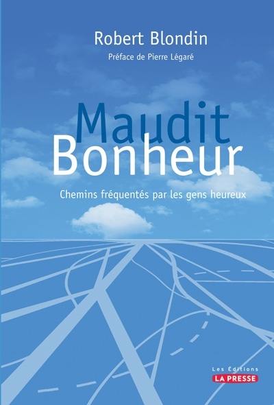 Maudit bonheur : chemins fréquentés par les gens heureux