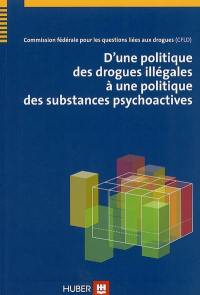 D'une politique des drogues illégales à une politique des substances psychoactives