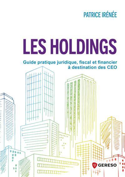 Les holdings : guide pratique juridique, fiscal et financier à destination des CEO