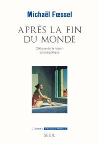 Après la fin du monde : critique de la raison apocalyptique