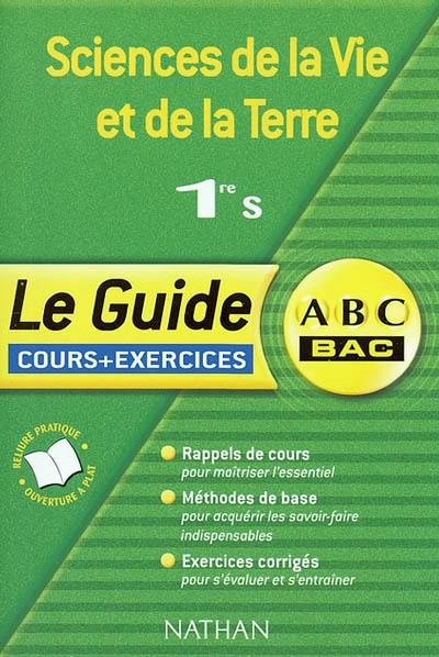 Sciences de la vie et de la Terre, 1re S : cours et exercices : rappels de cours, méthodes de base, exercices corrigés