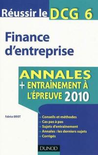 Finance d'entreprise : réussir le DCG 6 : annales, entraînement à l'épreuve 2010