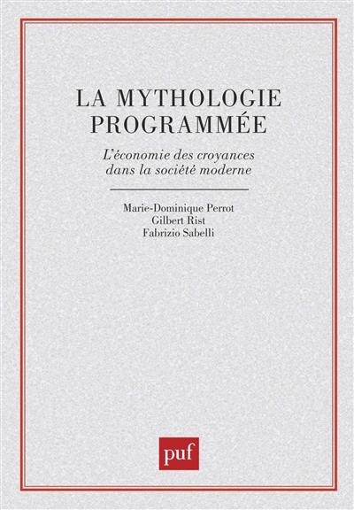 La Mythologie programmée : l'économie des croyances dans la société moderne