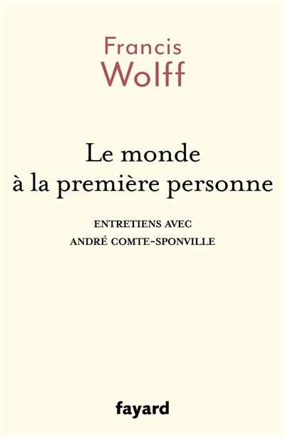 Le monde à la première personne : entretiens avec André Comte-Sponville