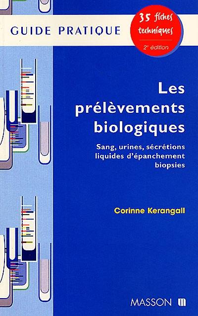 Les prélèvements biologiques : sang, urines, sécrétions, liquides d'épanchement, biopsie : guide pratique