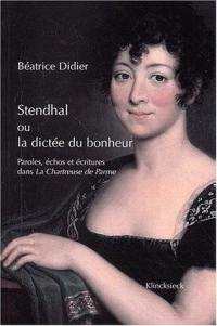 Stendhal ou La dictée du bonheur : paroles, échos et écritures dans La chartreuse de Parme : La chartreuse de Parme