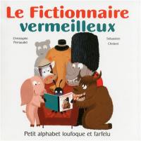 Le fictionnaire vermeilleux : petit alphabet loufoque et farfelu