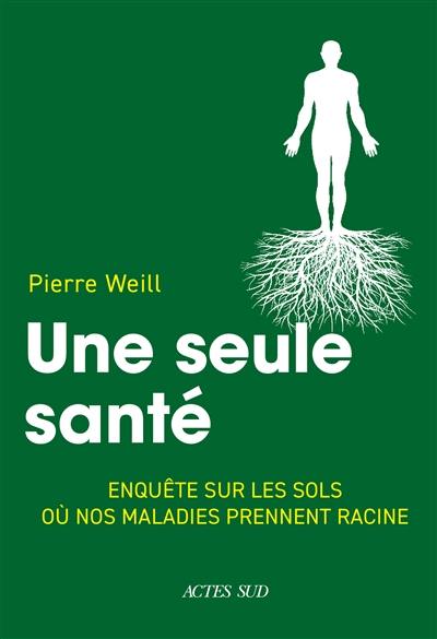 Une seule santé : enquête sur les sols où nos maladies prennent racine