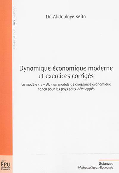 Dynamique économique moderne et exercices corrigés : le modèle y = AL, un modèle de croissance économique conçu pour les pays sous-développés