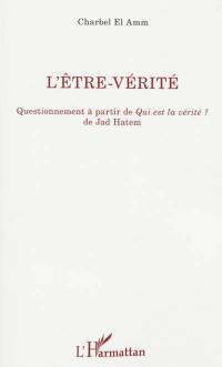 L'être-vérité : questionnement à partir de Qui est la vérité ? de Jad Hatem