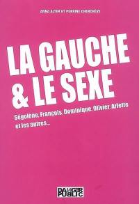 La gauche et le sexe : Ségolène, François, Dominique, Arlette et les autres...