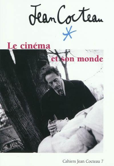 Cahiers Jean Cocteau : nouvelle série. Vol. 7. Jean Cocteau : le cinéma et son monde