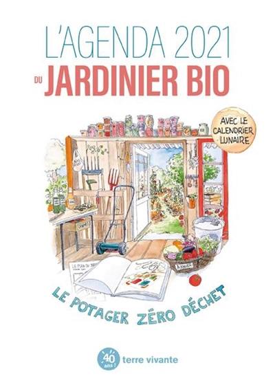 L'agenda 2021 du jardinier bio : le potager zéro déchet : avec le calendrier lunaire