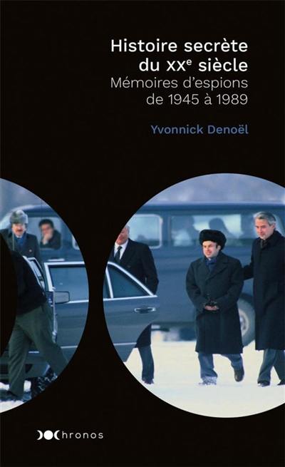 Histoire secrète du XXe siècle : mémoires d'espions de 1945 à 1989