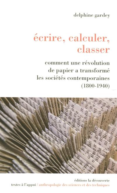 Ecrire, calculer, classer : comment une révolution de papier a transformé les sociétés contemporaines (1800-1940)