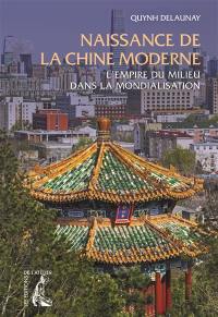 Naissance de la Chine moderne : l'empire du milieu dans la mondialisation