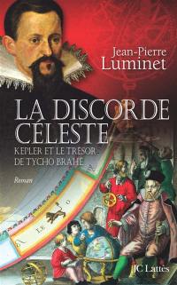 Les bâtisseurs du ciel. Vol. 2. La discorde céleste : Kepler et le trésor de Tycho Brahe