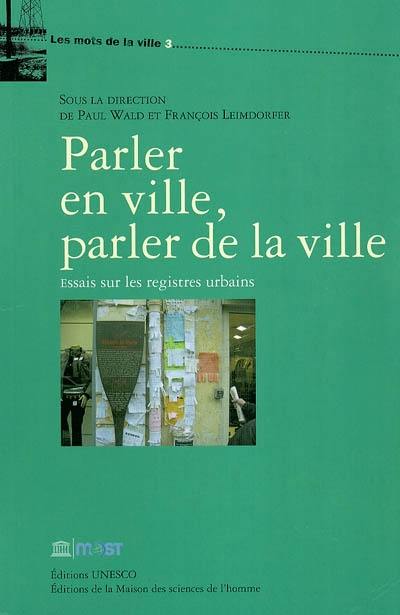 Parler en ville, parler de la ville : essais sur les registres urbains