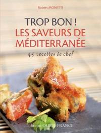 Trop bon ! : les saveurs de la Méditerranée