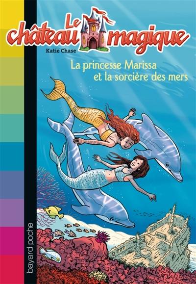 Le château magique. Vol. 11. La princesse Marissa et la sorcière des mers