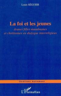 La foi et les jeunes : jeunes filles musulmanes et chétiennes en dialogue interreligieux